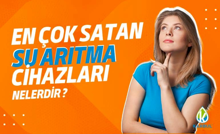 En çok Satan Su Arıtma Cihazları Nelerdir? 