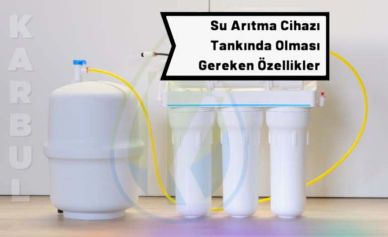 Su Arıtma Cihazı Tankında Olması Gereken Özellikler