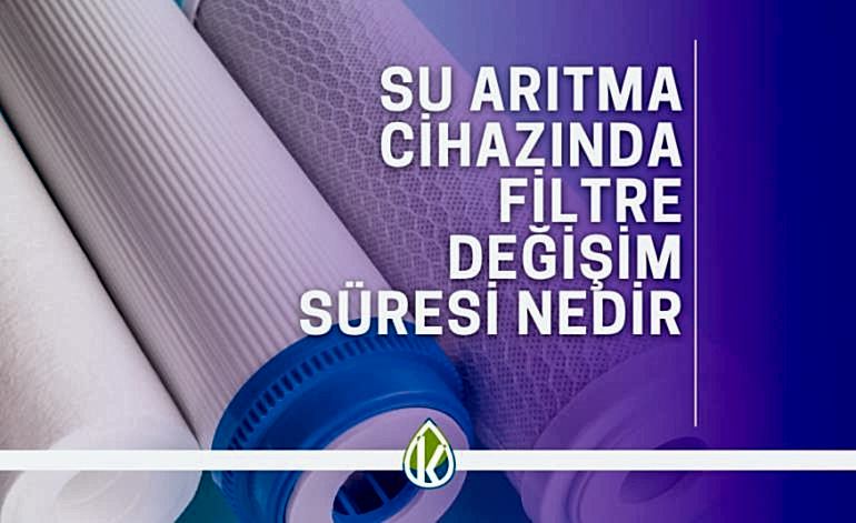 Su Arıtma Cihazında Filtre Değişim Süresi Nedir