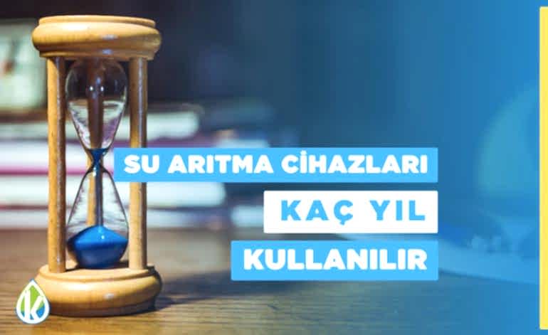 Su Arıtma Cihazları Kaç Yıl Kullanılır