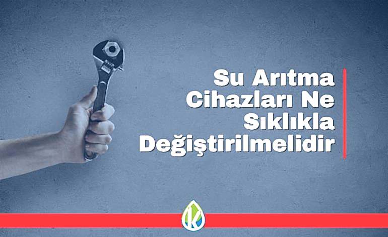Su Arıtma Cihazları Ne Sıklıkla Değiştirilmelidir